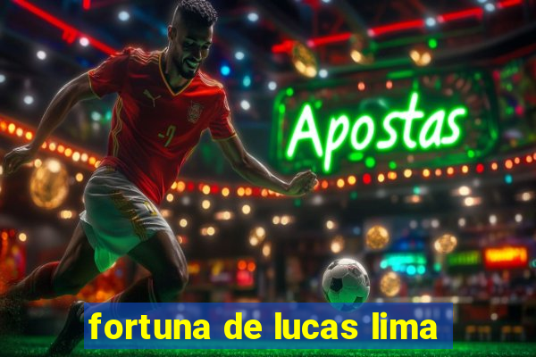 fortuna de lucas lima